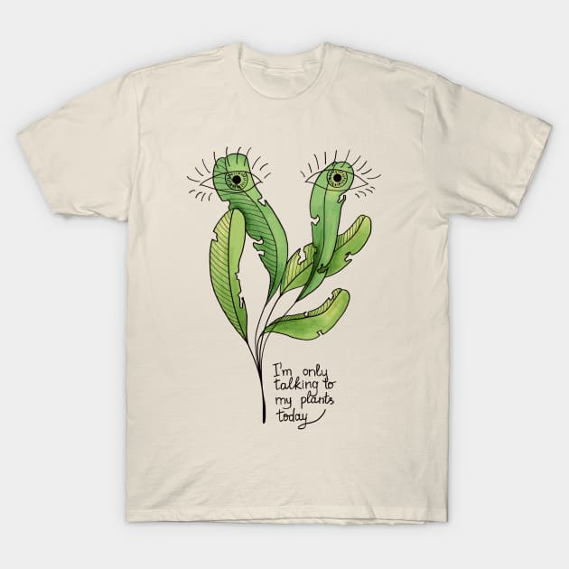 Funny Botanical Only Talking To My Plants Today T-Shirt by Boriana Giormova